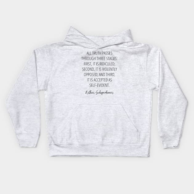 All truth passes through three stages: First, it is ridiculed; second, it is violently opposed; and third, it is accepted as self-evident Kids Hoodie by Everyday Inspiration